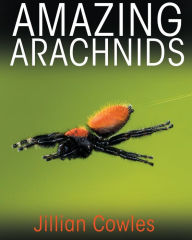 Title: Amazing Arachnids, Author: Jillian Cowles