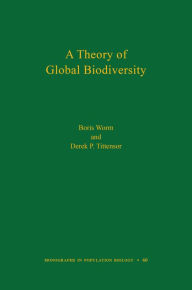 Title: A Theory of Global Biodiversity (MPB-60), Author: Boris Worm