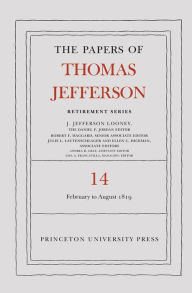 Title: The Papers of Thomas Jefferson: Retirement Series, Volume 14: 1 February to 31 August 1819, Author: Thomas Jefferson