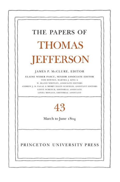 The Papers of Thomas Jefferson, Volume 43: 11 March to 30 June 1804