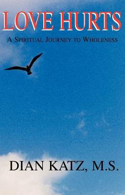 Love Hurts: A Spiritual Journey to Wholeness