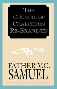 Title: The Council of Chalcedon Re-Examined, Author: V C Samuel