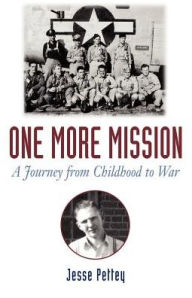 Title: One More Mission: A Journey from Childhood to War, Author: Jesse Pettey