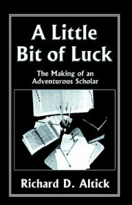 Title: A Little Bit of Luck, Author: Richard D Altick