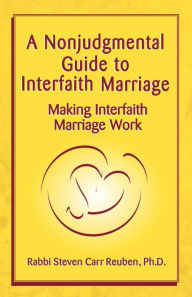 Title: A Nonjudgmental Guide to Interfaith Marriage, Author: Steven Carr Reuben