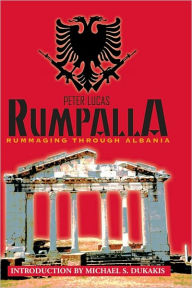 Title: Rumpalla: Rummaging Through Albania, Author: Peter Lucas