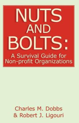 Nuts and Bolts: A Survival Guide for Non-Profit Organizations