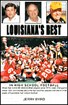 Title: Louisiana's Best in High School Football: Stories of the State's Greatest Players, Coaches and Teams, Author: Jerry Byrd GUI