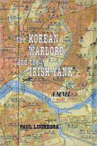 Title: The Korean Warlord and the Irish Yank, Author: Paul Luchessa