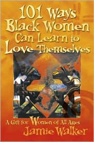 101 Ways Black Women Can Learn To Love Themselves