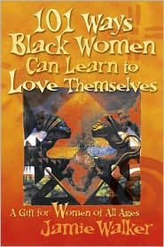 101 Ways Black Women Can Learn To Love Themselves