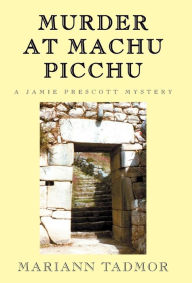 Title: Murder at Machu Picchu, Author: Mariann Tadmor