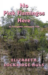 Title: No Pink Flamingos Here, Author: Elizabeth Lockridge Huls