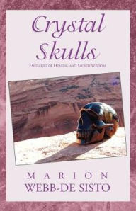 Title: Crystal Skulls, Author: Marion Webb-De Sisto