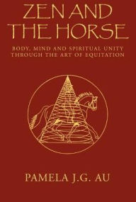 Title: Zen and the Horse, Author: Pamela J G Au