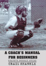 A Coach's Manual for Beginners