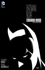 Title: Batman Noir: Eduardo Risso: The Deluxe Edition, Author: Eduardo Risso