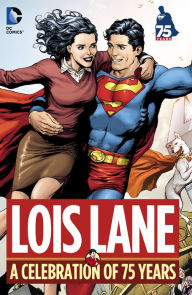 Title: Lois Lane: A Celebration of 75 Years, Author: Jerry Siegel