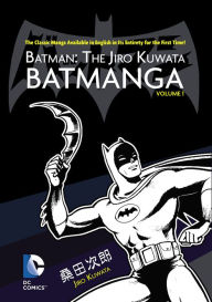 Title: Batman: The Jiro Kuwata Batmanga Vol. 1, Author: Jiro Kuwata