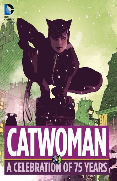 Catwoman: A Celebration of 75 Years by Bill Finger, Dennis O'Neil, Ed  Brubaker, Darwyn Cooke | eBook | Barnes & Noble®