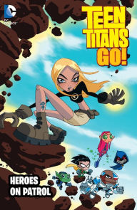 Title: Teen Titans Go!: Heroes on Patrol, Author: J. Torres