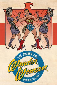 Title: Wonder Woman: The Golden Age Omnibus Vol. 2, Author: William Moulton Marston