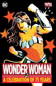 Title: Wonder Woman: A Celebration of 75 Years, Author: Bob Kanigher