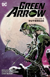 Title: Green Arrow Vol. 9: Outbreak, Author: Benjamin Percy