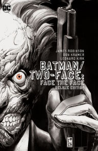 Title: Batman/Two-Face: Face the Face Deluxe Edition, Author: James Robinson