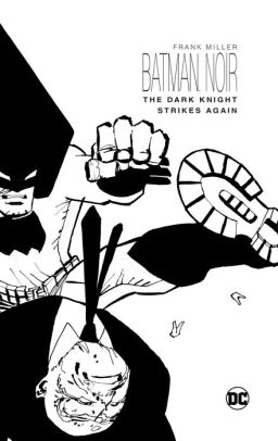 Batman Noir The Dark Knight Strikes Again Batman Noir The Dark Knight Strikes Again