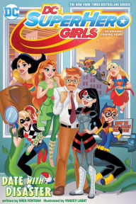 Title: DC Super Hero Girls: Date with Disaster!, Author: Shea Fontana