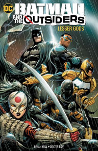 Title: Batman & the Outsiders Vol. 1: Lesser Gods, Author: Bryan Hill