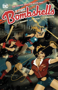 Title: DC Bombshells: The Deluxe Edition Book Two, Author: Marguerite Bennett