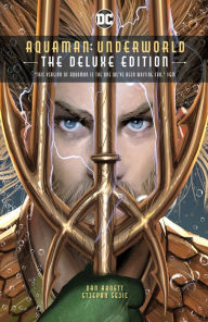 Title: Aquaman: Underworld Deluxe Edition, Author: Dan Abnett