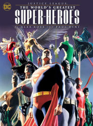 Title: Justice League: The World's Greatest Superheroes by Alex Ross & Paul Dini, Author: Paul Dini