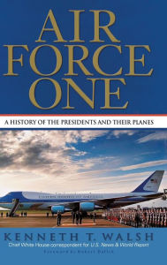 Title: Air Force One: A History of the Presidents and Their Planes, Author: Kenneth T. Walsh