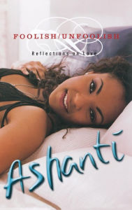 Title: Foolish/Unfoolish: Reflections on Love, Author: Ashanti