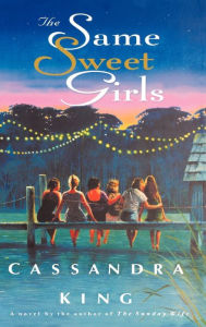 Title: The Same Sweet Girls, Author: Cassandra King