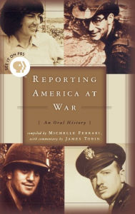 Title: Reporting America at War: An Oral History, Author: James Tobin
