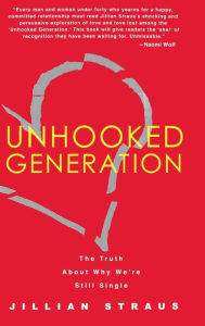 Title: Unhooked Generation: The Truth About Why We're Still Single, Author: Jillian Straus