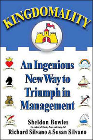 Title: Kingdomality: An Ingenious New Way to Triumph in Management, Author: Sheldon Bowles