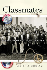 Title: The Classmates: Privilege, Chaos, and the End of an Era, Author: Geoffrey Douglas