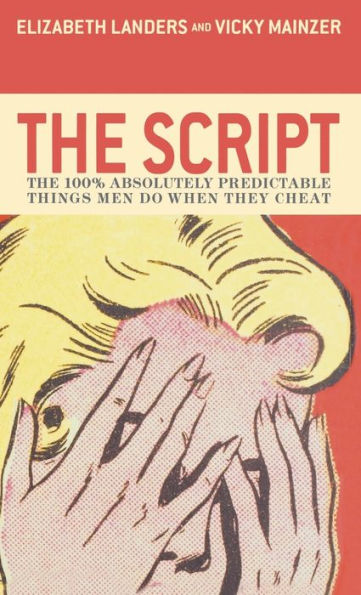 The Script: The 100% Absolutely Predictable Things Men Do When They Cheat