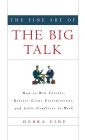 The Fine Art of the Big Talk: How to Win Clients, Deliver Great Presentations, and Solve Conflicts at Work