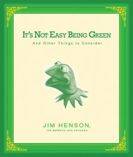 Title: It's Not Easy Being Green: And Other Things to Consider, Author: Jim Henson