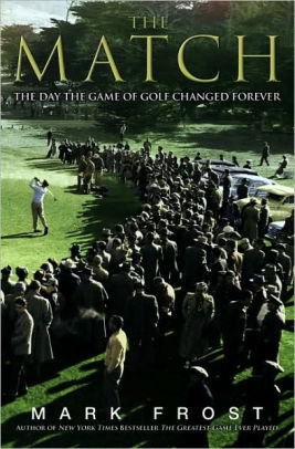 Title: The Match: The Day the Game of Golf Changed Forever, Author: Mark Frost