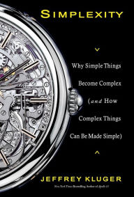 Title: Simplexity: Why Simple Things Become Complex (and How Complex Things Can Be Made Simple), Author: Jeffrey Kluger