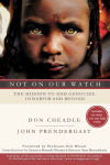 Alternative view 1 of Not on Our Watch: The Mission to End Genocide in Darfur and Beyond