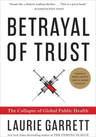 Title: Betrayal of Trust: The Collapse of Global Public Health, Author: Laurie Garrett