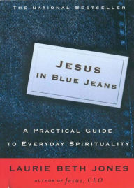 Title: Jesus in Blue Jeans: A Practical Guide to Everyday Spirituality, Author: Laurie Beth Jones